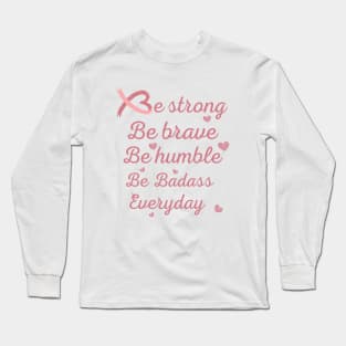 Be strong be brave be humble tees support gift for cancer patients, cancer patients gift ideas Long Sleeve T-Shirt